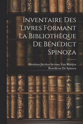 bokomslag Inventaire Des Livres Formant La Bibliothèque De Bénédict Spinoza