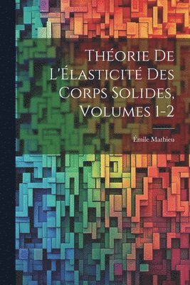 Thorie De L'lasticit Des Corps Solides, Volumes 1-2 1