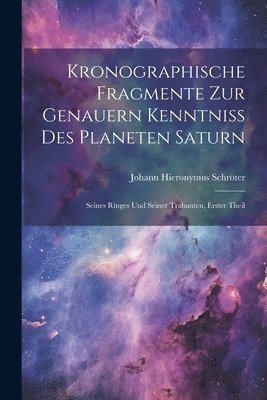 Johann Hieronymus Schröter - Kronographische Fragmente zur genauern Kenntniss des Planeten Saturn, Häftad