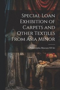 bokomslag Special Loan Exhibition of Carpets and Other Textiles From Asia Minor