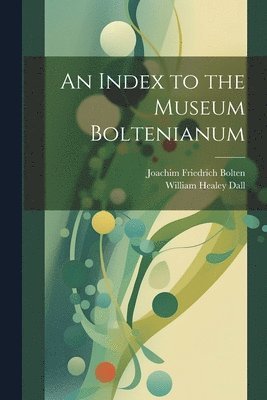 An Index to the Museum Boltenianum 1