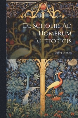 Georg Lehnert - De Scholiis Ad Homerum Rhetoricis, Häftad