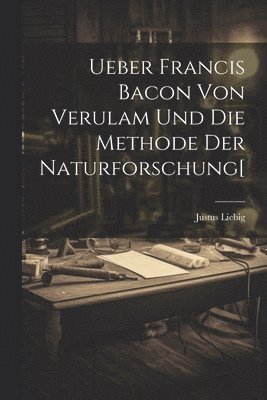 bokomslag Ueber Francis Bacon Von Verulam Und Die Methode Der Naturforschung[