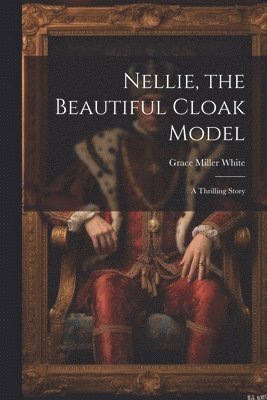 Grace Miller White - Nellie, the Beautiful Cloak Model, Häftad