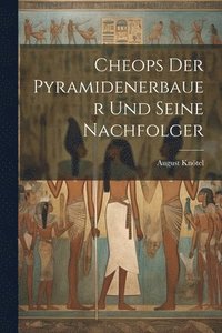 bokomslag Cheops Der Pyramidenerbauer Und Seine Nachfolger