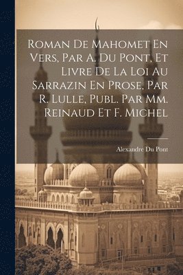 Alexandre Du Pont - Roman De Mahomet En Vers, Par A. Du Pont, Et Livre De La Loi Au Sarrazin En Prose, Par R. Lulle, Publ. Par Mm. Reinaud Et F. Michel, Häftad