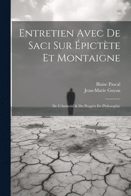 bokomslag Entretien Avec De Saci Sur pictte Et Montaigne; De L'Autorit & Du Progrs En Philosophie