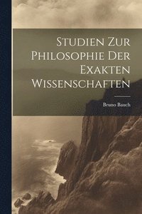bokomslag Studien Zur Philosophie Der Exakten Wissenschaften