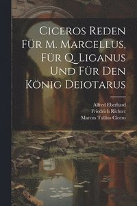 bokomslag Ciceros Reden Fr M. Marcellus, Fr Q. Liganus Und Fr Den Knig Deiotarus