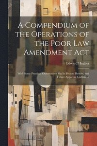 bokomslag A Compendium of the Operations of the Poor Law Amendment Act