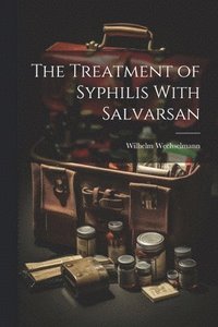 bokomslag The Treatment of Syphilis With Salvarsan