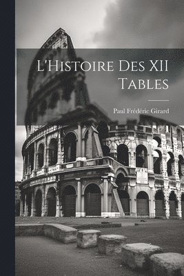 Paul Frédéric Girard - L'Histoire Des XII Tables, Häftad
