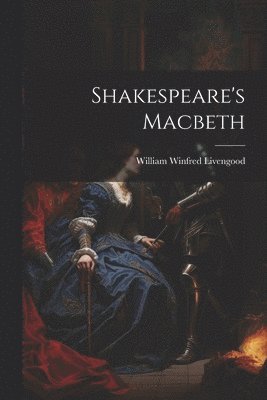 William Winfred Livengood - Shakespeare's Macbeth, Häftad