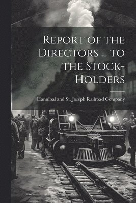 Report of the Directors ... to the Stock-Holders 1
