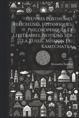 bokomslag OEuvres Posthumes Religieuses, Historiques, Philosophiques Et Littraires. Notions Sur La Russie. Mission Du Kamtchatka