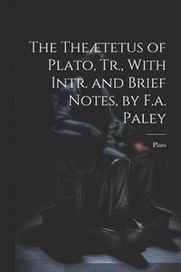 bokomslag Theætetus of Plato, Tr., With Intr. and Brief Notes, by F.a. Paley