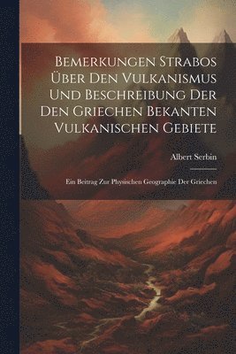 Bemerkungen Strabos ber Den Vulkanismus Und Beschreibung Der Den Griechen Bekanten Vulkanischen Gebiete 1