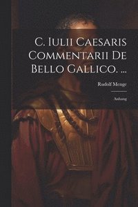 bokomslag C. Iulii Caesaris Commentarii De Bello Gallico. ...