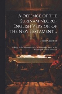 bokomslag Defence of the Surinam Negro-English Version of the New Testament, ..