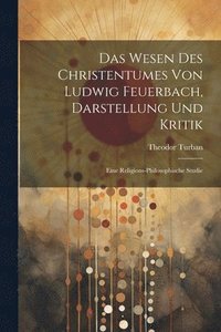 bokomslag Das Wesen Des Christentumes Von Ludwig Feuerbach, Darstellung Und Kritik