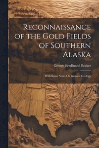 bokomslag Reconnaissance of the Gold Fields of Southern Alaska