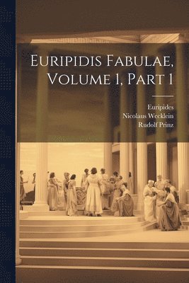 Euripides, Nicolaus Wecklein, Rudolf Prinz - Euripidis Fabulae, Volume 1, part 1, Häftad