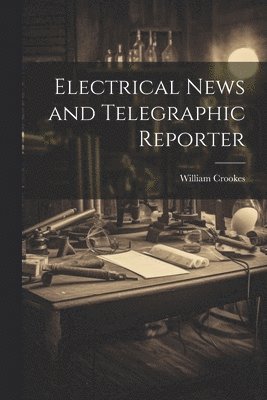 Electrical News and Telegraphic Reporter 1