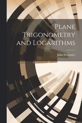 Plane Trigonometry and Logarithms 1