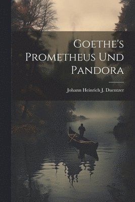 bokomslag Goethe's Prometheus Und Pandora