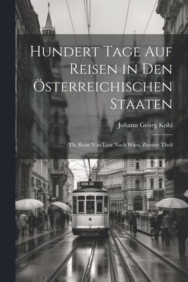 bokomslag hundert Tage auf Reisen in den sterreichischen Staaten