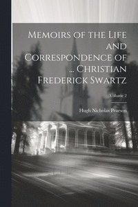 bokomslag Memoirs of the Life and Correspondence of ... Christian Frederick Swartz; Volume 2