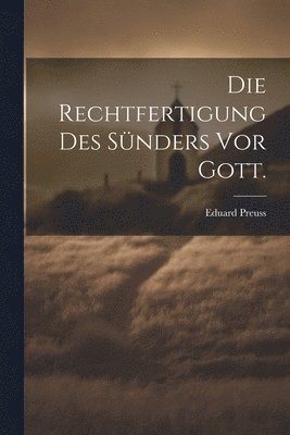 Die Rechtfertigung Des Snders Vor Gott. 1