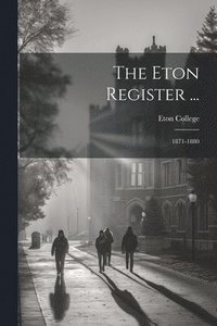 bokomslag The Eton Register ...: 1871-1880