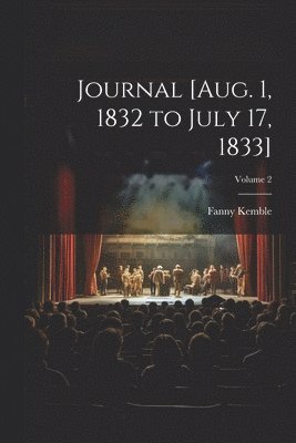 Fanny Kemble - Journal [Aug. 1, 1832 to July 17, 1833]; Volume 2, Häftad