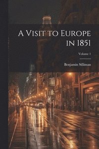 bokomslag A Visit to Europe in 1851; Volume 1