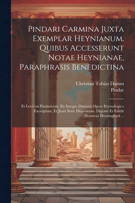 Pindar, Christian Tobias Damm - Pindari Carmina Juxta Exemplar Heynianum. Quibus Accesserunt Notae Heynianae, Paraphrasis Benedictina, Häftad