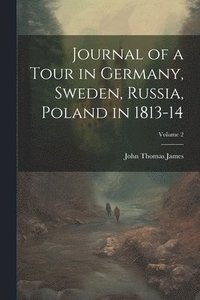 bokomslag Journal of a Tour in Germany, Sweden, Russia, Poland in 1813-14; Volume 2