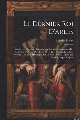 Amédée Pichot - Le Dernier Roi D'arles, Häftad