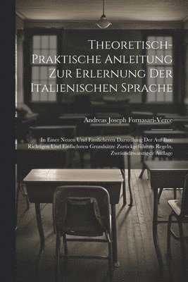 Theoretisch-Praktische Anleitung Zur Erlernung Der Italienischen Sprache