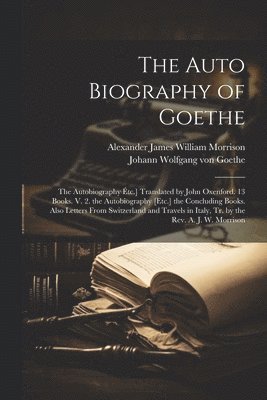 bokomslag The Auto Biography of Goethe