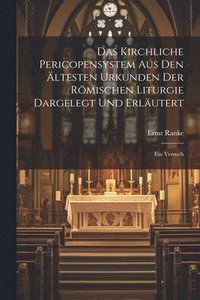 bokomslag Das Kirchliche Pericopensystem Aus Den ltesten Urkunden Der Rmischen Liturgie Dargelegt Und Erlutert