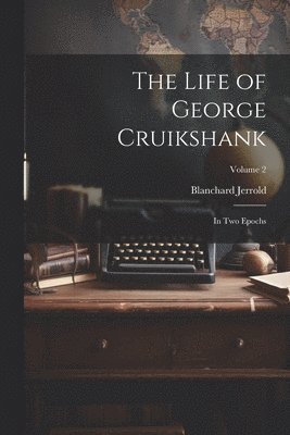 The Life of George Cruikshank 1