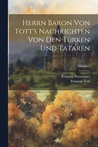 bokomslag Herrn Baron Von Tott's Nachrichten Von Den Trken Und Tataren; Volume 2