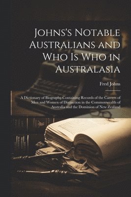 Johns's Notable Australians and Who Is Who in Australasia 1