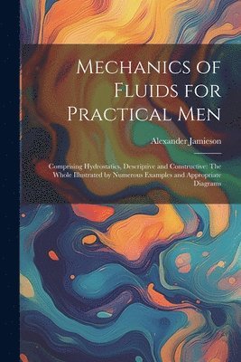 Mechanics of Fluids for Practical Men 1