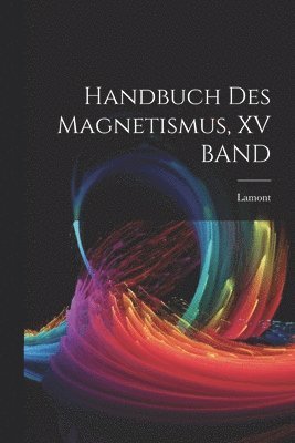 Handbuch Des Magnetismus, XV BAND 1