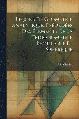 Leons De Gomtrie Analytique, Prddes Des lments De La Trigonomtrie Rectiligne Et Sphrique 1