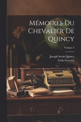 bokomslag Mmoires Du Chevalier De Quincy; Volume 3