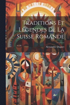 bokomslag Traditions Et Lgendes De La Suisse Romande