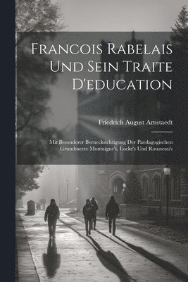 Friedrich August Arnstaedt - Francois Rabelais Und Sein Traite D'education, Häftad